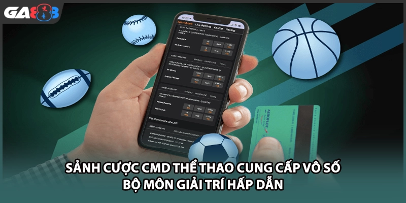 Sảnh cược CMD thể thao cung cấp vô số bộ môn giải trí hấp dẫn tại GA888