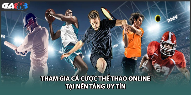 Tham gia cá cược thể thao online tại GA888 nền tảng uy tín